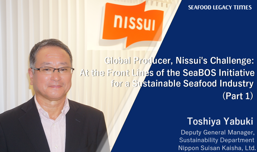 Global Producer, Nissui’s Challenge: At the Front Lines of the SeaBOS Initiative for a Sustainable Seafood Industry (Part 1)
