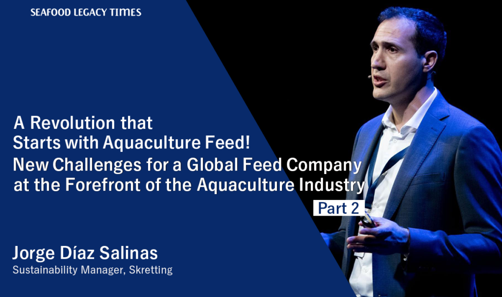 A Revolution that Starts with Aquaculture Feed! New Challenges for a Global Feed Company at the Forefront of the Aquaculture Industry (Part 2)